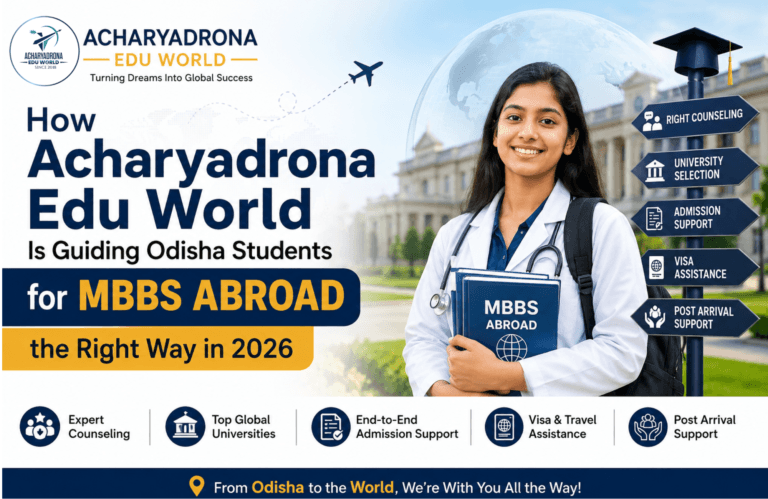 How Acharyadrona Edu World Is Guiding Odisha Students for MBBS Abroad the Right Way in 2026